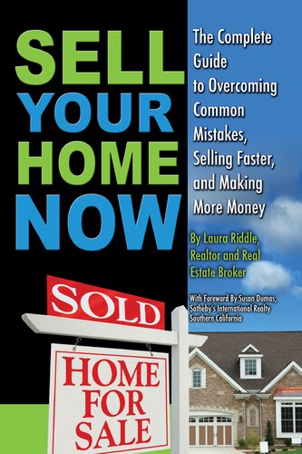 Sell Your Home Now The Complete Guide To Overcoming Common Mistakes Selling Faster And Making More Money 1st Edition Laura Riddle