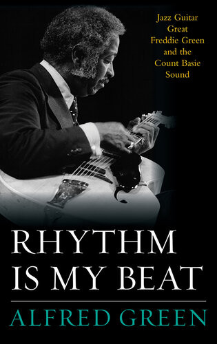Rhythm Is My Beat Jazz Guitar Great Freddie Green And The Count Basie Sound Alfred Green