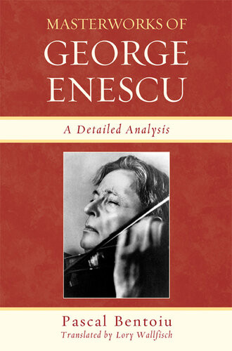 Masterworks Of George Enescu A Detailed Analysis Pascal Bentoiu