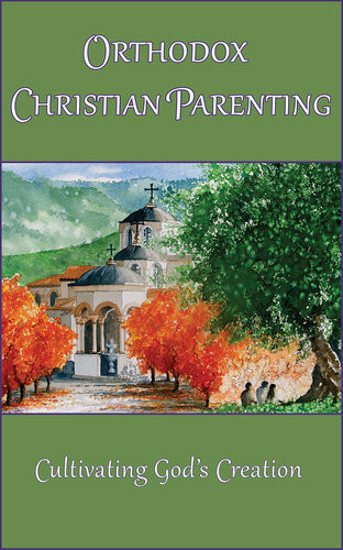 Orthodox Christian Parenting Cultivating Gods Creation Marie L Eliades