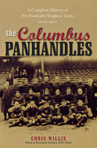The Columbus Panhandles A Complete History Of Pro Footballs Toughest Team 19001922 Chris Willis