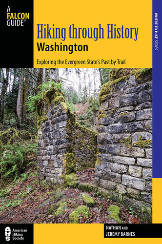 Hiking Through History Washington Exploring The Evergreen States Past By Trail Nathan Barnes