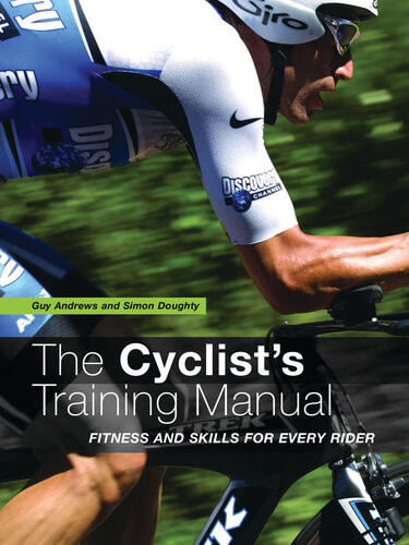 The Cyclists Training Manual Fitness And Skills For Every Rider Guy Andrews Simon Doughty