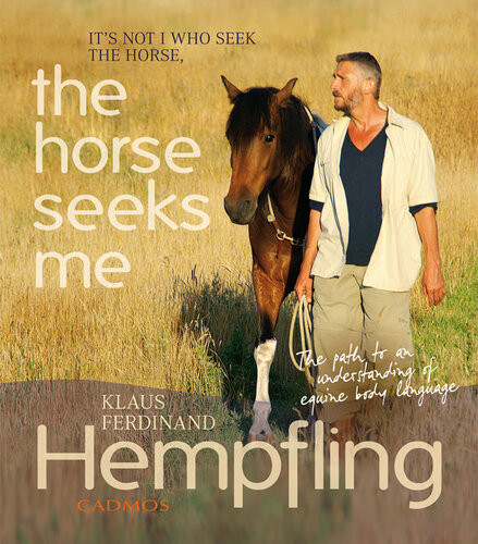 Its Not I Who Seek The Horse The Horse Seeks Me My Path To An Understanding Of Equine Body Language Klaus Ferdinand Hempfling