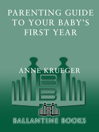 Parenting Guide To Your Babys First Year Anne Krueger