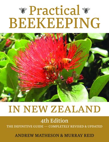 Practical Beekeeping In New Zealand The Definitive Guide Completely Revised Updated 4th Edition Andrew Matheson Murray Reid
