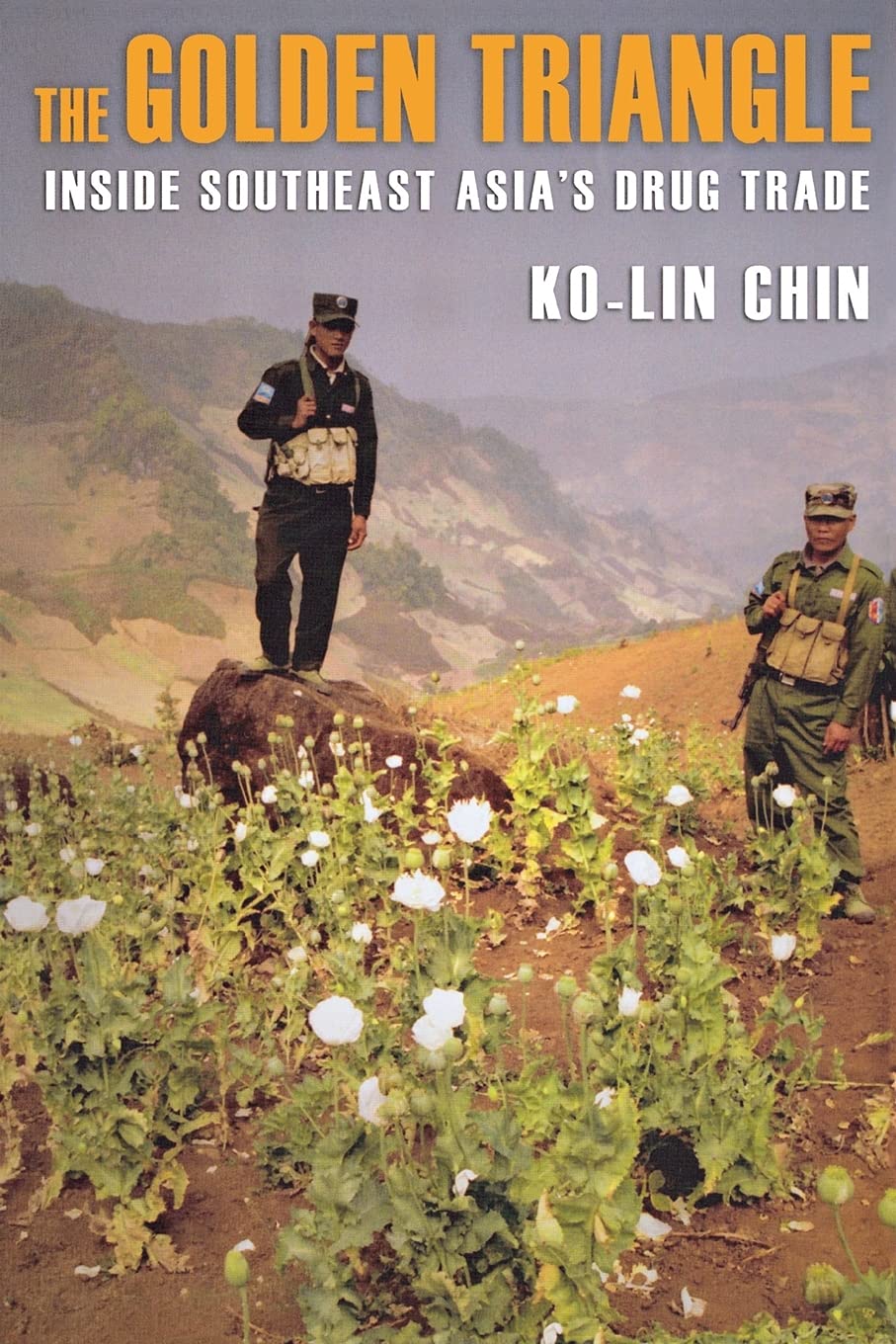 The Golden Triangle Inside Southeast Asias Drug Trade 1st Edition Kolin Chin
