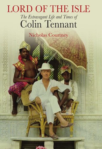 Lord Of The Isle The Extravagant Life And Times Of Colin Tennant Nicholas Courtney