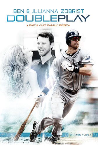 Double Play Ben Zobrist Julianna Zobrist Mike Yorkey