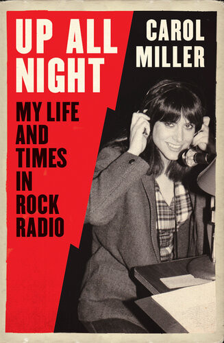 Up All Night My Life And Times In Rock Radio Carol Miller