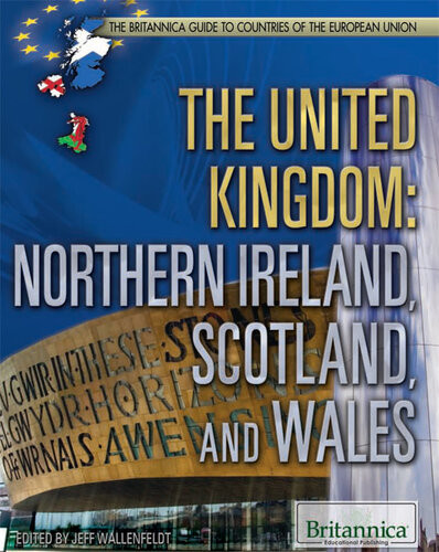The United Kingdom Northern Ireland Scotland And Wales 1st Edition Britannica Educational Publishing