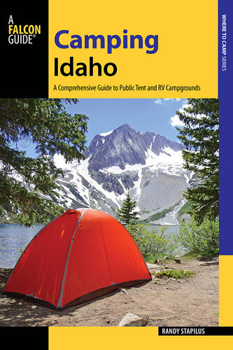 Camping Idaho A Comprehensive Guide To Public Tent And Rv Campgrounds 2nd Edition Randy Stapilus