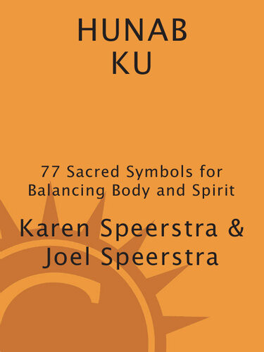 Hunab Ku 77 Sacred Symbols For Balancing Body And Spirit Karen Speerstra Joel Speerstra