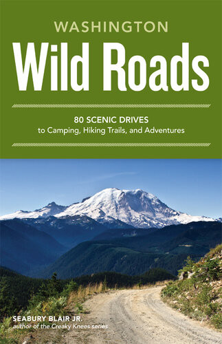 Wild Roads Washington 80 Scenic Drives To Camping Hiking Trails And Adventures Seabury Blair Jr