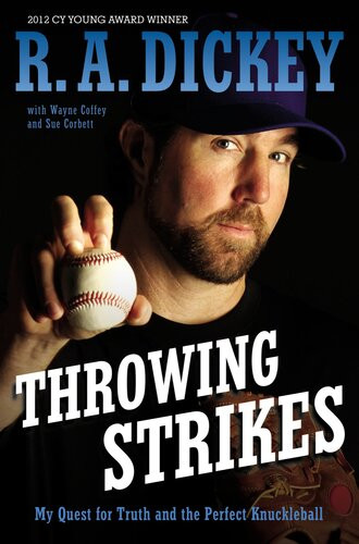 Throwing Strikes My Quest For Truth And The Perfect Knuckleball Ra Dickey Sue Corbett Wayne Coffey