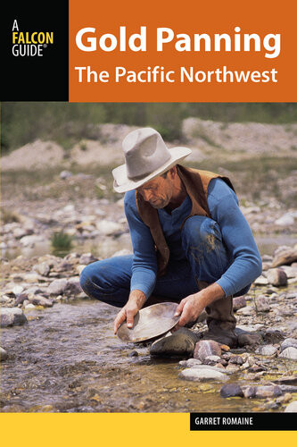 Gold Panning The Pacific Northwest A Guide To The Areas Best Sites For Gold Garret Romaine