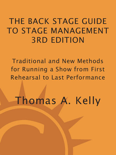 The Back Stage Guide To Stage Management Traditional And New Methods For Running A Show From First Rehearsal To Last Performance Thomas A Kelly