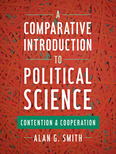 A Comparative Introduction To Political Science Contention And Cooperation Alan G Smith