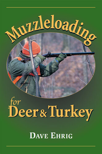 Muzzleloading For Deer Turkey Dave Ehrig