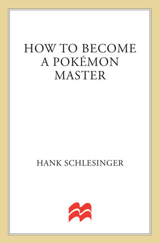 How To Become A Pokemon Master An Unauthorized Guidenot Endorsed By Nintendo Hank Schlesinger