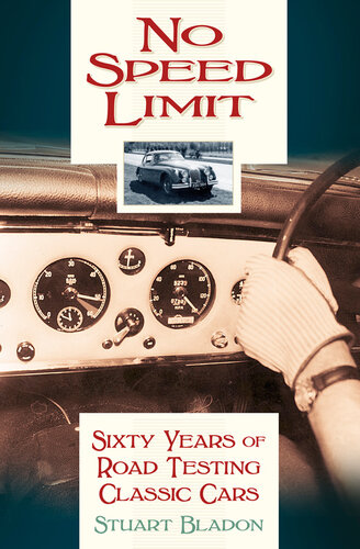 No Speed Limit Sixty Years Of Road Testing Classic Cars Stuart Bladon