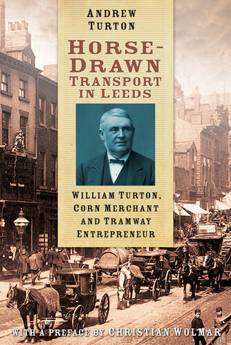 Horsedrawn Transport In Leeds William Turton Corn Merchant And Tramway Entrepreneur Andrew Turton