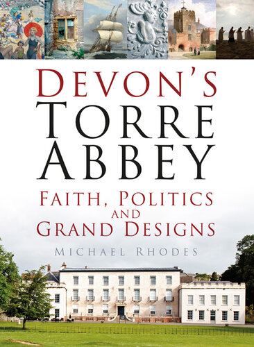 Devons Torre Abbey Faith Politics And Grand Designs Dr Michael Rhodes
