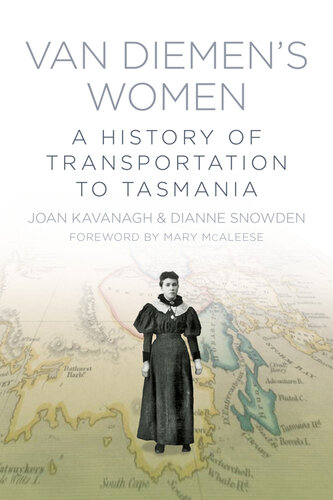 Van Diemens Women A History Of Transportation To Tasmania Joan Kavanagh Dianne Snowden Mary Mcaleese