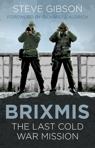 Brixmis The Last Cold War Mission Steve Gibson Richard J Aldrich
