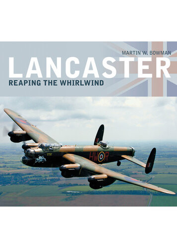 Lancaster Reaping The Whirlwind Martin W Bowman