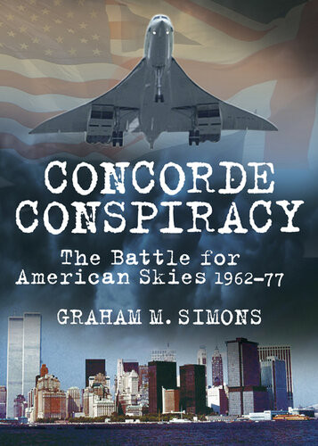 Concorde Conspiracy The Battle For American Skies 196277 Graham M Simons