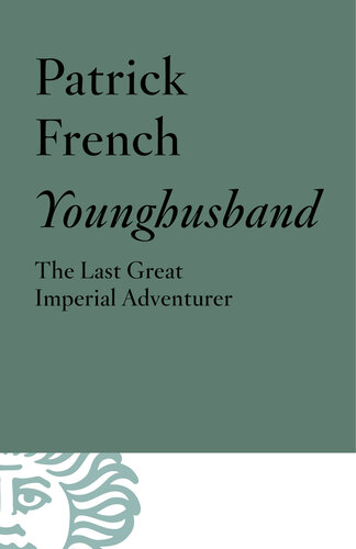 Younghusband The Last Great Imperial Adventurer Patrick French