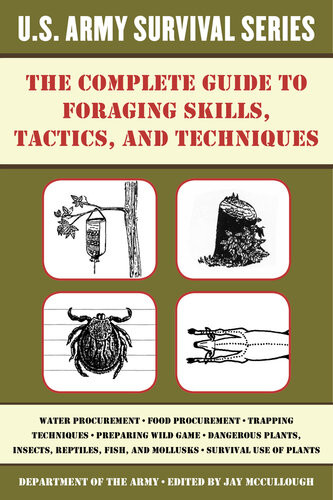 The Complete Guide To Foraging Skills Tactics And Techniques Us Army Survival Series Jay Mccullough
