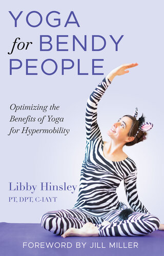 Yoga For Bendy People Optimizing The Benefits Of Yoga For Hypermobility Libby Hinsley