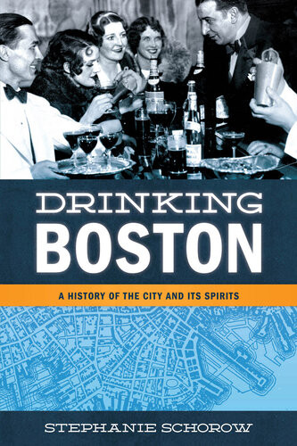 Drinking Boston A History Of The City And Its Spirits Stephanie Schorow