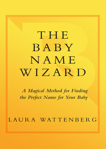 The Baby Name Wizard A Magical Method For Finding The Perfect Name For Your Baby Laura Wattenberg