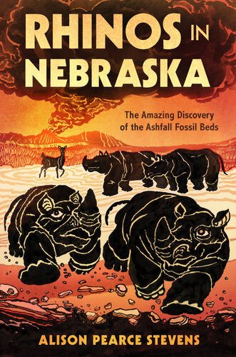 Rhinos In Nebraska The Amazing Discovery Of The Ashfall Fossil Beds Alison Pearce Stevens
