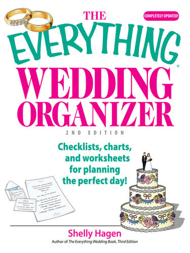 The Everything Wedding Organizer Checklists Charts And Worksheets For Planning The Perfect Day 2nd Edition Shelly Hagen