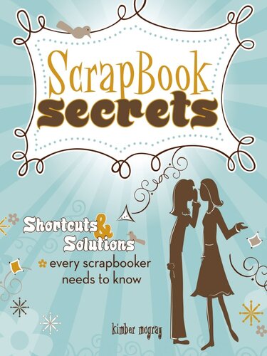 Scrapbook Secrets Shortcuts And Solutions Every Scrapbooker Needs To Know Kimber Mcgray