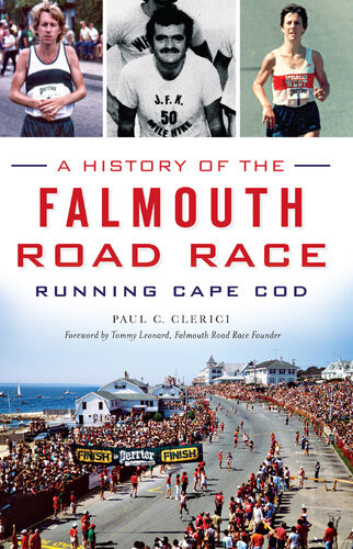 A History Of The Falmouth Road Race Running Cape Cod Paul C Clerici