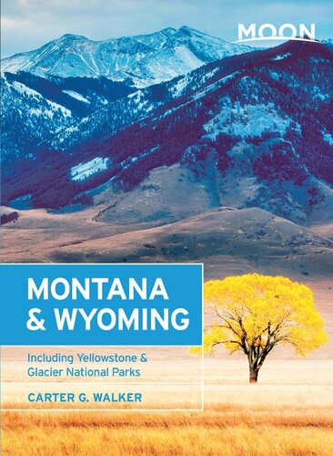 Moon Montana Wyoming Including Yellowstone Grand Teton Glacier National Parks Carter G Walker