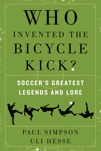 Who Invented The Bicycle Kick Soccers Greatest Legends And Lore Paul Simpson Uli Hesse
