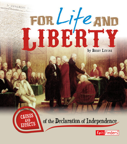 For Life And Liberty Causes And Effects Of The Declaration Of Independence Becky Levine