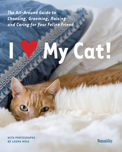 I Love My Cat The Guide To Choosing Grooming Raising And Caring For Your Cat Editors Of Womans Day