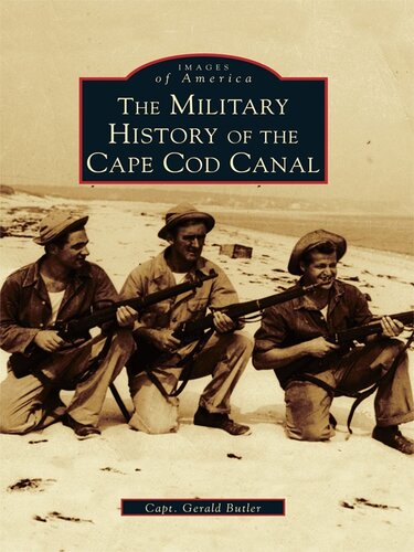 The Military History Of Cape Cod Canal Capt Gerald Butler