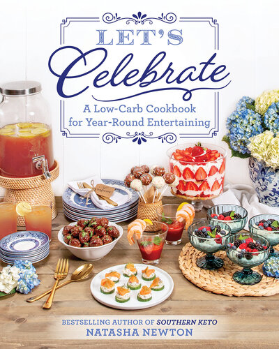 Lets Celebrate A Lowcarb Cookbook For Yearround Entertaining 1st Edition Natasha Newton