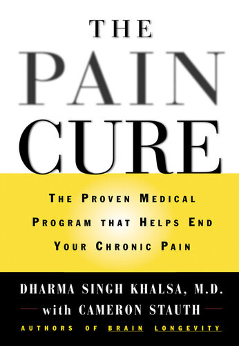 The Pain Cure The Proven Medical Program That Helps End Your Chronic Pain Dharma Singh Khalsa Cameron Stauth