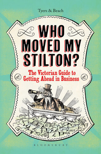 Who Moved My Stilton The Victorian Guide To Getting Ahead In Business Alan Tyers Beach