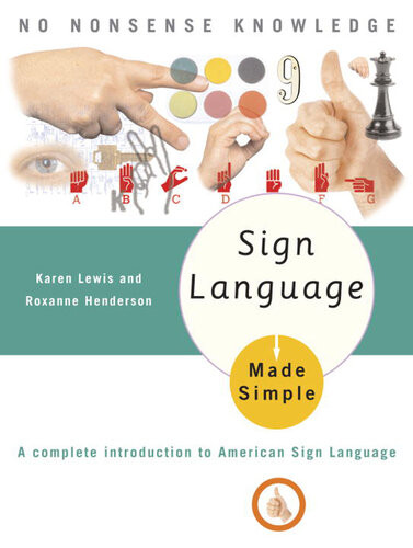 Sign Language Made Simple A Complete Introduction To American Sign Language Karen Lewis