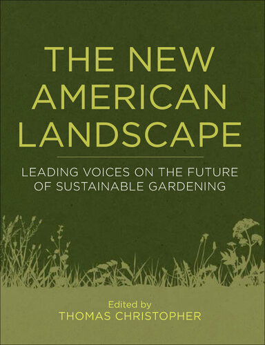 The New American Landscape Leading Voices On The Future Of Sustainable Gardening Thomas Christopher